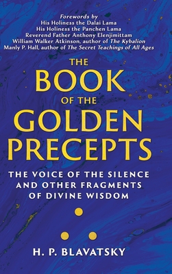 The Book of the Golden Precepts: The Voice of the Silence and Other Fragments of Divine Wisdom - H. P. Blavatsky