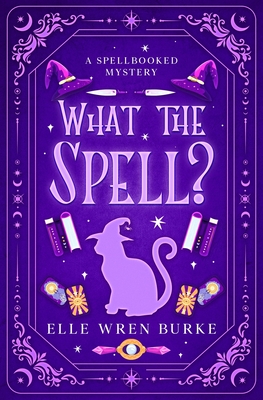 What the Spell? - Elle Wren Burke