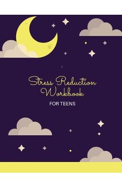 Poza produsului Stress Reduction Workbook For Teens: Ideal and Perfect Gift Stress Reduction Workbook For Teens and Kids Best gift for Son, Daughter, Boyfriend, Girlf - Wahyuni M. Publication