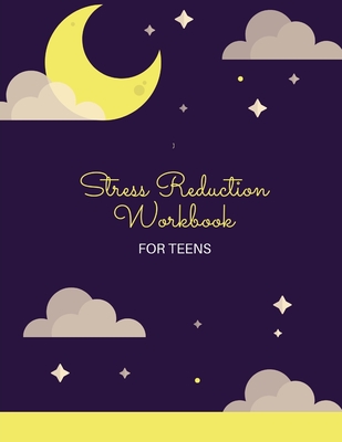 Stress Reduction Workbook For Teens: Ideal and Perfect Gift Stress Reduction Workbook For Teens and Kids Best gift for Son, Daughter, Boyfriend, Girlf - Wahyuni M. Publication