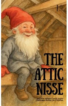 Poza produsului The Attic Nisse And Other Bilingual Danish-English Christmas Stories for Children - Pomme Bilingual