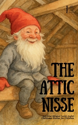 The Attic Nisse And Other Bilingual Danish-English Christmas Stories for Children - Pomme Bilingual