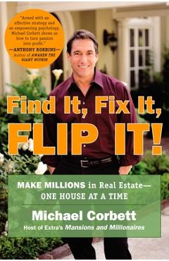 Coperta cărții 'Find It, Fix It, Flip It!: Make Millions in Real Estate--One House at a Time - Michael Corbett'