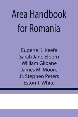 Area Handbook for Romania - Eugene K. Keefe