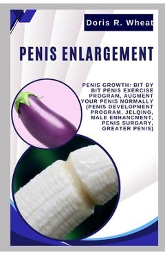 Poza produsului Penis Englargement: Penis Growth: Bit by bit Penis Exercise Program, Augment Your Penis Normally (Penis Development Program, Jelqing, Male - Doris R. Wheat