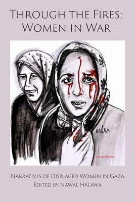 Through the Fires: Women in War: Women in War - Nawal Halawa