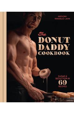 Poza produsului The Donut Daddy Cookbook: Sugar & Seduction in 69 Recipes [A Dessert Cookbook] - Anthony Randello-jahn