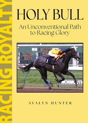 Coperta cărții 'Holy Bull: An Unconventional Path to Racing Glory - Avalyn Hunter'