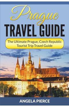 Poza produsului Prague Travel Guide: The Ultimate Prague, Czech Republic Tourist Trip Travel Guide - Angela Pierce