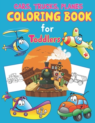 Trucks, Planes and Cars Coloring Book for Toddlers: Cars, Trucks and Planes Coloring Book Kids & Toddlers, Activity Books for Preschooler, Boys, Girls - Preschooler Book Publisher