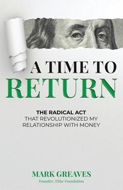 Poza produsului A Time to Return: The Radical Act That Revolutionized My Relationship With Money - Mark Greaves