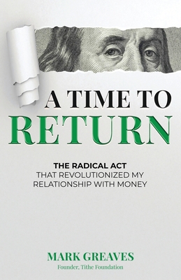 A Time to Return: The Radical Act That Revolutionized My Relationship With Money - Mark Greaves