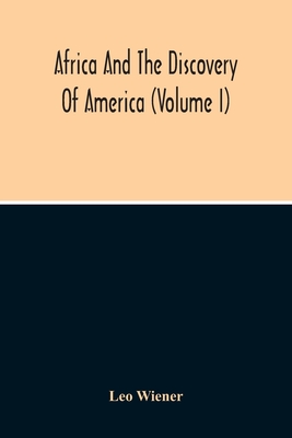 Africa And The Discovery Of America (Volume I) - Leo Wiener