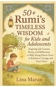 Coperta cărții '50+ Rumi's Timeless Wisdom for Kids and Adolescents: Inspiring Life Lessons, Poems, and Reflections to Help Young'