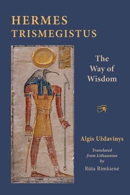 Hermes Trismegistus: The Way of Wisdom - Algis Uzdavinys