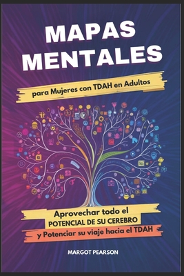 Mapas mentales para Mujeres con TDAH en Adultos: Aprovechar todo el Potencial de su cerebro y Potenciar su viaje hacia el TDAH - Margot Pearson