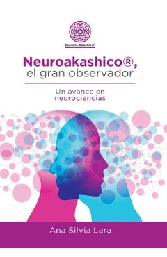 Coperta cărții 'Neuroakashico(R), El Gran Observador: Un Avance En Neurociencias - Ana Silvia Lara'