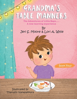 Grandma's Table Manners: The Adventures of Little Baps..... A new learning experience - Jeri S. Moore