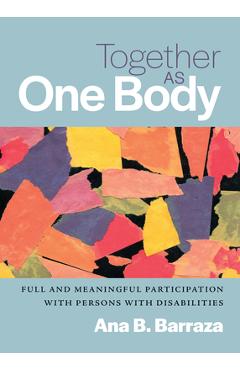 Together as One Body: Full and Meaningful Participation with Persons with Disabilities - Ana B. Barraza