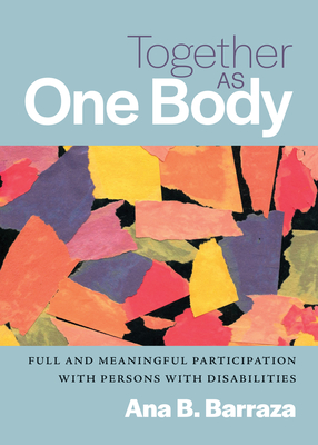 Together as One Body: Full and Meaningful Participation with Persons with Disabilities - Ana B. Barraza