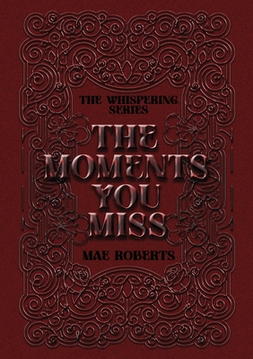 The Moments You Miss: Exclusive Edition - Mae Roberts