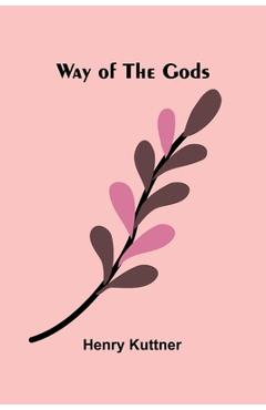 Coperta cărții 'Way Of The Gods - Henry Kuttner'
