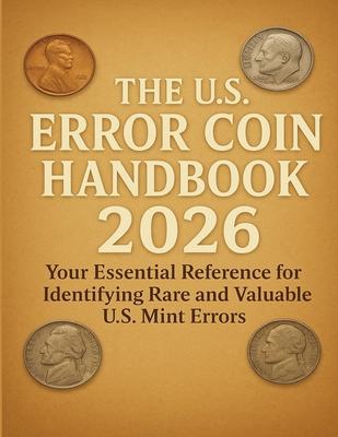 The U.S. Error Coin Handbook 2026: Your Essential Reference for Identifying Rare and Valuable U.S. Mint Errors - Caldwell Patrick
