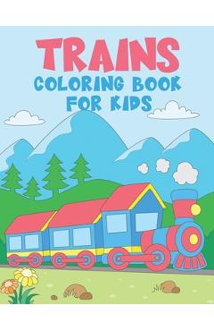 Coperta cărții 'TRAINS Coloring Book for Kids: 50 Unique Train Coloring Pages for Kids Ages 2-4 - A Great Gift for Kids - The Nguyen'