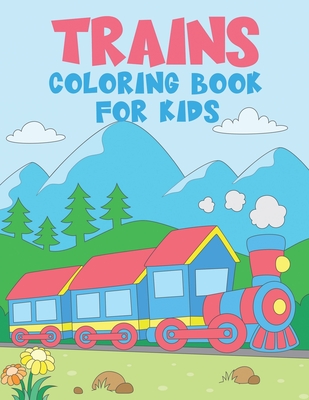 TRAINS Coloring Book for Kids: 50 Unique Train Coloring Pages for Kids Ages 2-4 - A Great Gift for Kids - The Nguyen