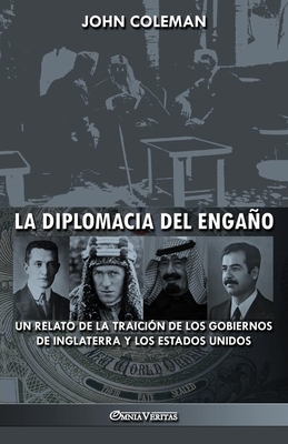 La diplomacia del engaño: un relato de la traición de los gobiernos de Inglaterra y los Estados Unidos - John Coleman