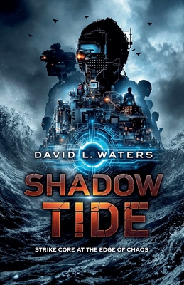 Shadow Tide: Strike Core at the Edge of Chaos - David L. Waters