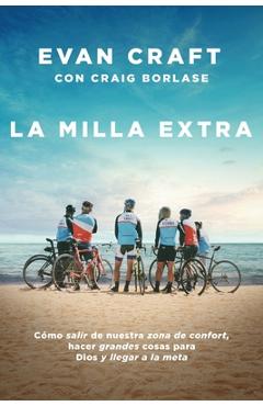 Coperta cărții 'La Milla Extra: Cómo Salir de Nuestra Zona de Confort, Hacer Grandes Cosas Para Dios Y Llegar a la Meta - Evan Craft'