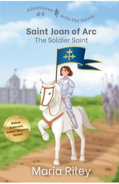 Coperta cărții 'Saint Joan of Arc: The Soldier Saint - Maria Riley'