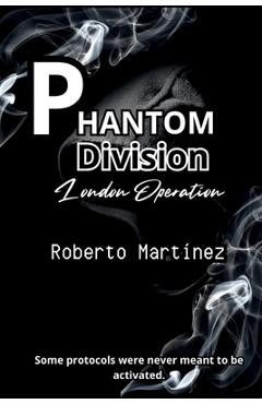 Coperta cărții 'Phantom Division - London Opertation - Roberto Martinez'