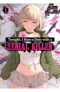 Coperta cărții 'Tonight, I Have a Date with a Serial Killer Vol. 1 - Kon Iguchi'