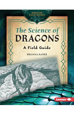 Coperta cărții 'The Science of Dragons: A Field Guide - Brianna Kaiser'