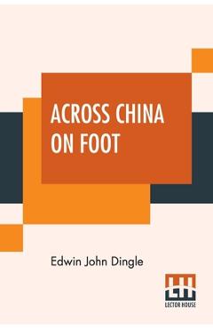 Poza produsului Across China On Foot - Edwin John Dingle
