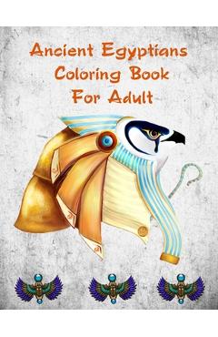 Coperta cărții 'Ancient Egyptians Coloring Book For Adult: Egyptian Pharaohs Coloring Book For Adult - Sandra Edwards'