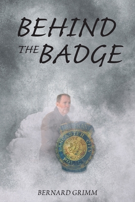 Behind the Badge - Bernard Grimm