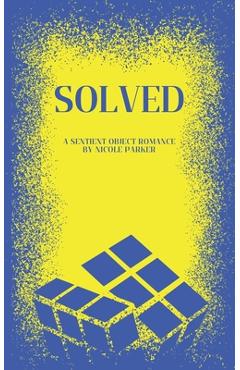 Coperta cărții 'Solved: A Sentient Object Romance - Nicole Parker'