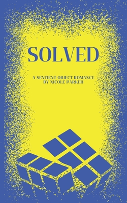 Solved: A Sentient Object Romance - Nicole Parker