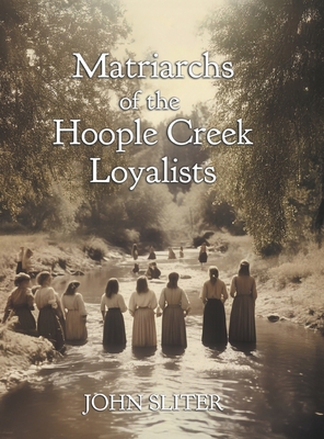 Matriarchs of the Hoople Creek Loyalists - John Sliter