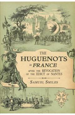 Coperta cărții 'The Huguenots in France: After the Revocation of the Edict of Nantes with Memoirs of Distinguished Huguenot Refugees,'