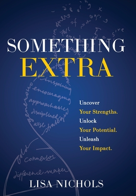 Something Extra: Uncover Your Strengths. Unlock Your Potential. Unleash Your Impact. - Lisa Nichols