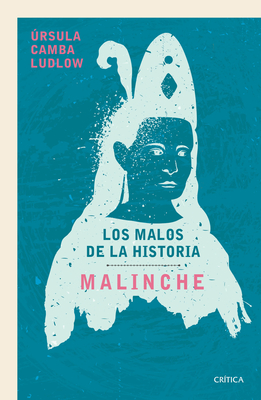 Malinche: Los Malos de la Historia / Malinche: The Villains of History - Úrsula Camba Ludlow