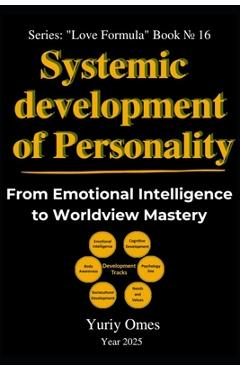 Coperta cărții 'Systemic Development of Personality: From Emotional Intelligence to Worldview Mastery - Omes Yuriy'