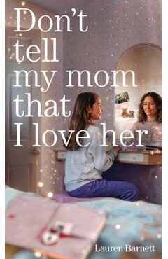 Poza produsului Don't Tell My Mom That I Love Her - Lauren Barnett