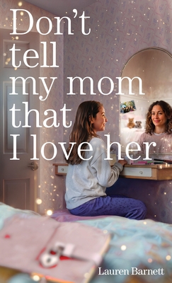 Don't Tell My Mom That I Love Her - Lauren Barnett