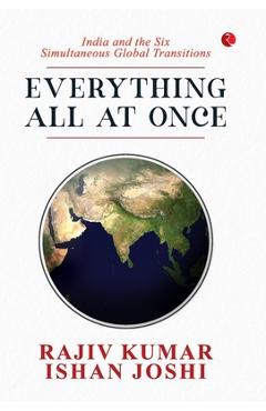 Coperta cărții 'Everything All At Once: India and the Six Simultaneous Global Transitions - Rajiv Kumar'