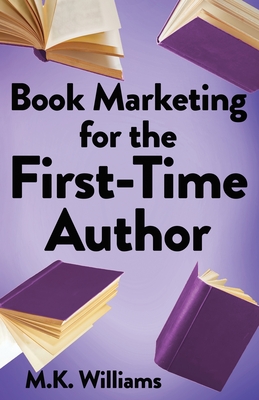 Book Marketing for the First-Time Author - M. K. Williams